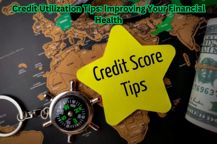 "Credit Utilization Tips text on a background, representing financial improvement. Explore strategies to enhance your financial health. #CreditUtilizationTips"